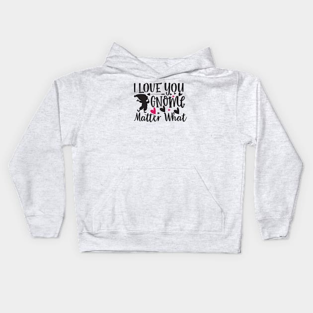 I Love You Gnome Matter What Kids Hoodie by VijackStudio